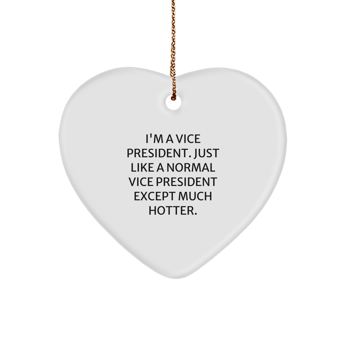 Vice President Gifts, Funny Heart Ornament, 'I'm A Vice President. Just Like A Normal Vice President Except Much Hotter.' Quote, Christmas Unique Gifts from Friends, Family, and Coworkers - Image 1