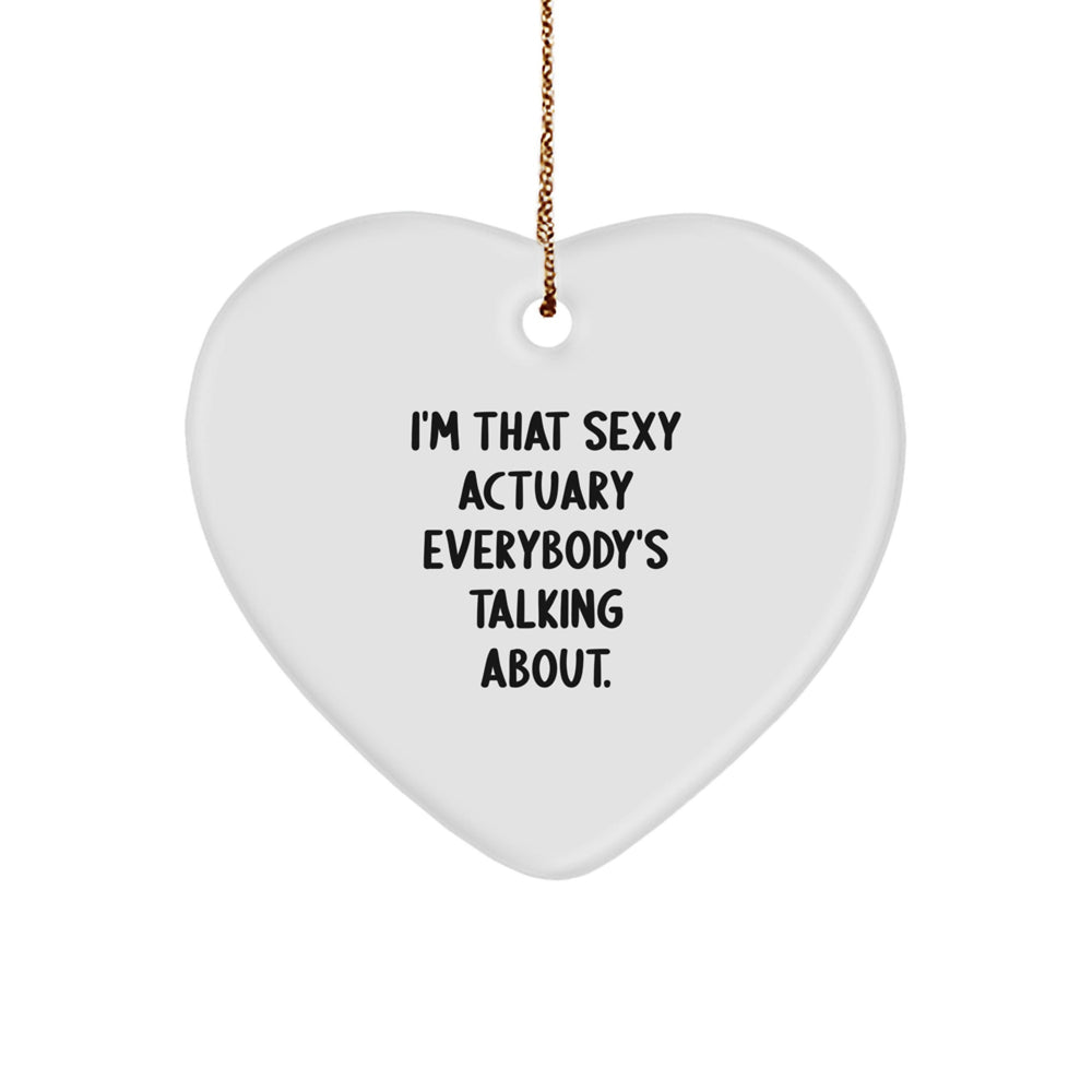 Sexy Actuary Gifts for Him, I'm That Sexy Actuary Everybody's Talking About., Heart Ornament, Christmas Unique Gifts from Friends, Actuary Lover Gifts - Image 1