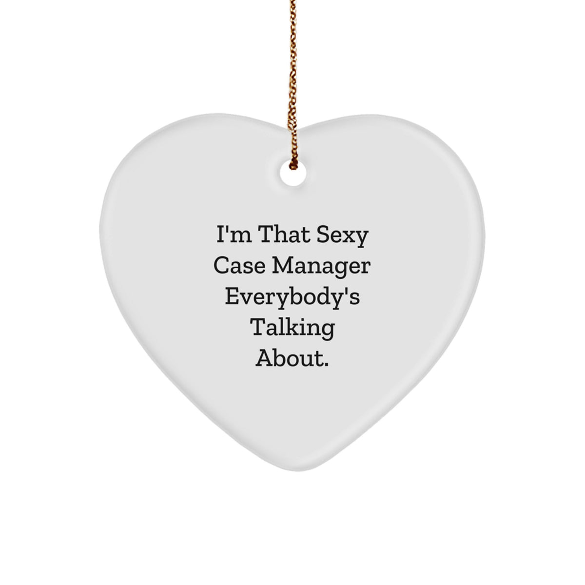 Funny Case Manager Gifts from Friends, Unique Heart Ornament for 'I'm That Sexy Case Manager Everybody's Talking About.' Enthusiasts, Christmas Unique Gifts for Women, Men, Coworkers, Family - Image 1