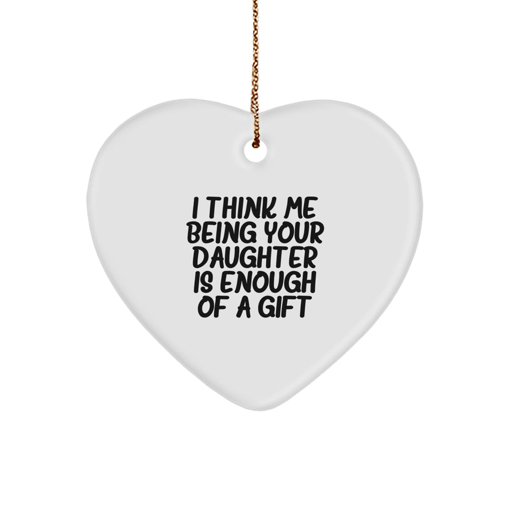 Funny Daughter Gifts from Mom - Heart Ornament - 'I Think Me Being Your Daughter Is Enough Of A Gift' - Unique Christmas Unique Gifts for Daughter - Image 1
