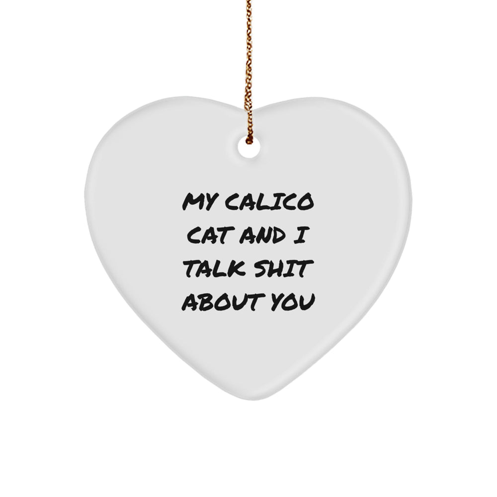 Funny Calico Cat Heart Ornament Gifts from Friends and Family for Christmas - 'My Calico Cat And I Talk Shit About You' Quote - Image 1