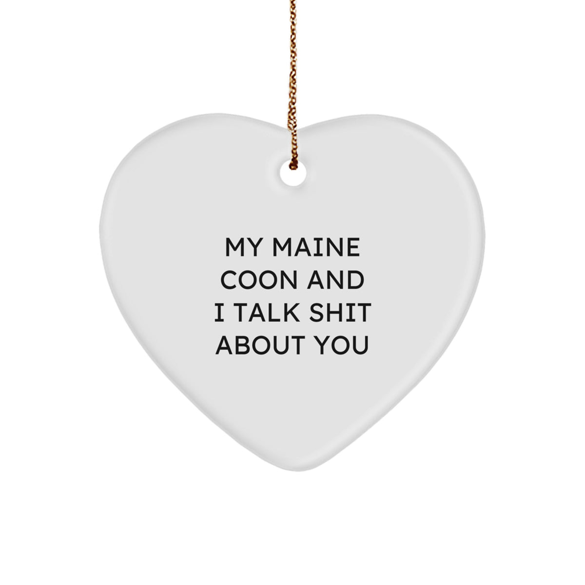 Funny Maine Coon Cat Gifts from Friends for Christmas Unique Heart Ornaments with 'My Maine Coon And I Talk Shit About You' Quote - Image 1