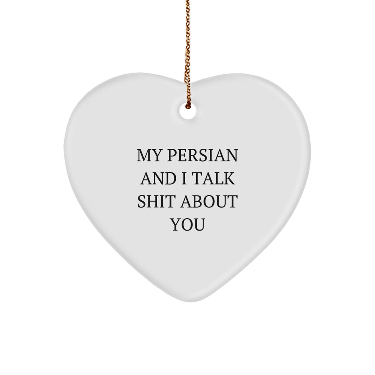 Funny Persian Cat Gifts for Christmas - 'My Persian And I Talk Shit About You' Heart Ornament - Image 1