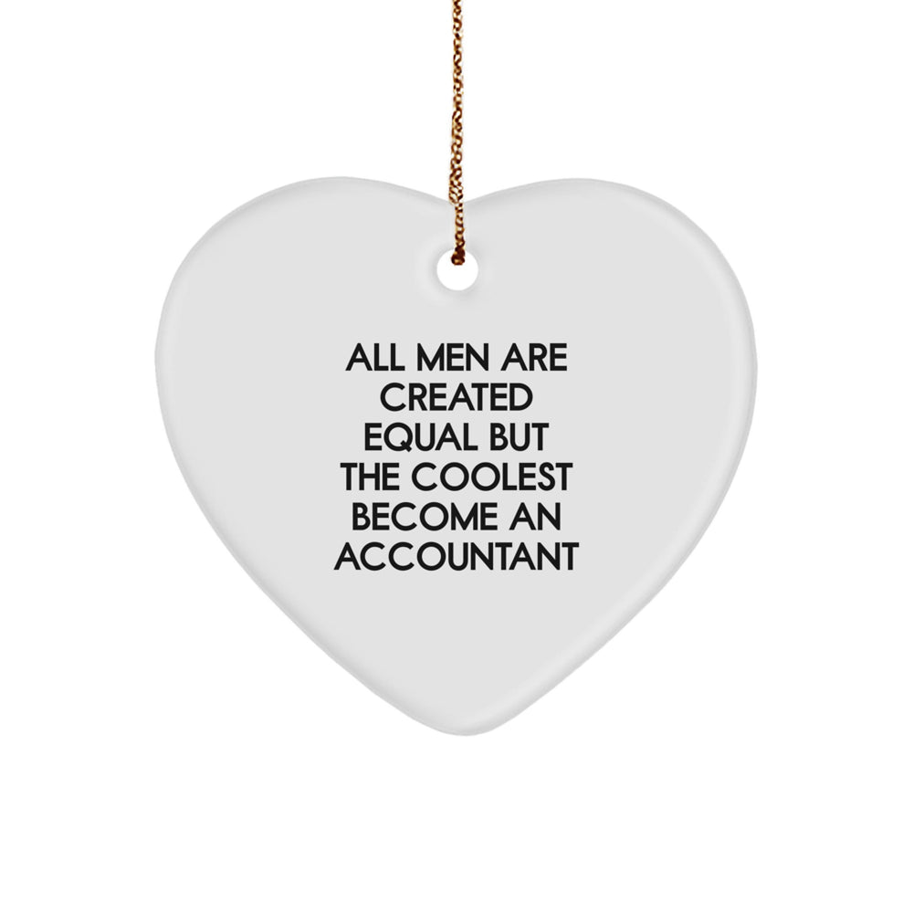 Funny Accountant Gifts from Men All Men Are Created Equal But The Coolest Become An Accountant Christmas Heart Ornament for Accountant - Image 1
