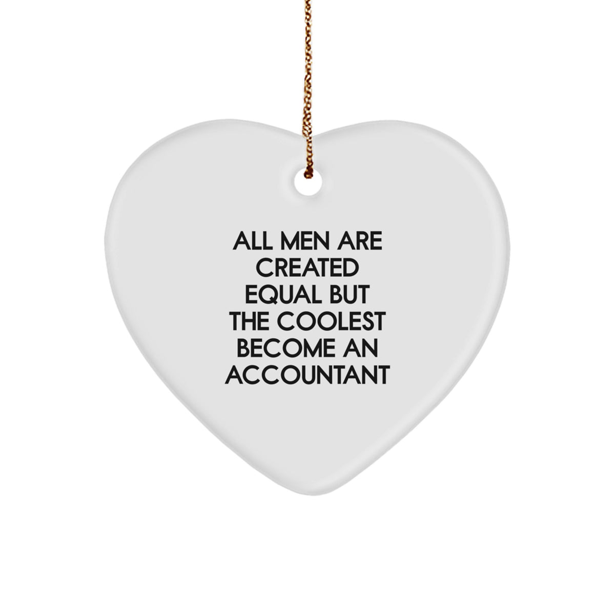 Funny Accountant Gifts from Men All Men Are Created Equal But The Coolest Become An Accountant Christmas Heart Ornament for Accountant - Image 1