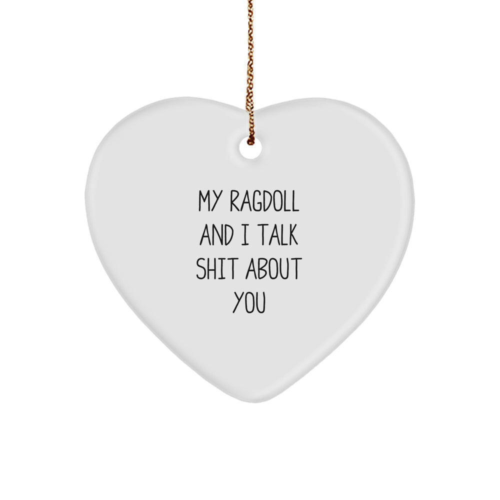 Funny Ragdoll Cat Gifts from Friends to Family - Heart Ornament with 'My Ragdoll And I Talk Shit About You' Quote - Unique Christmas Unique Gift for Men and Women - Image 1
