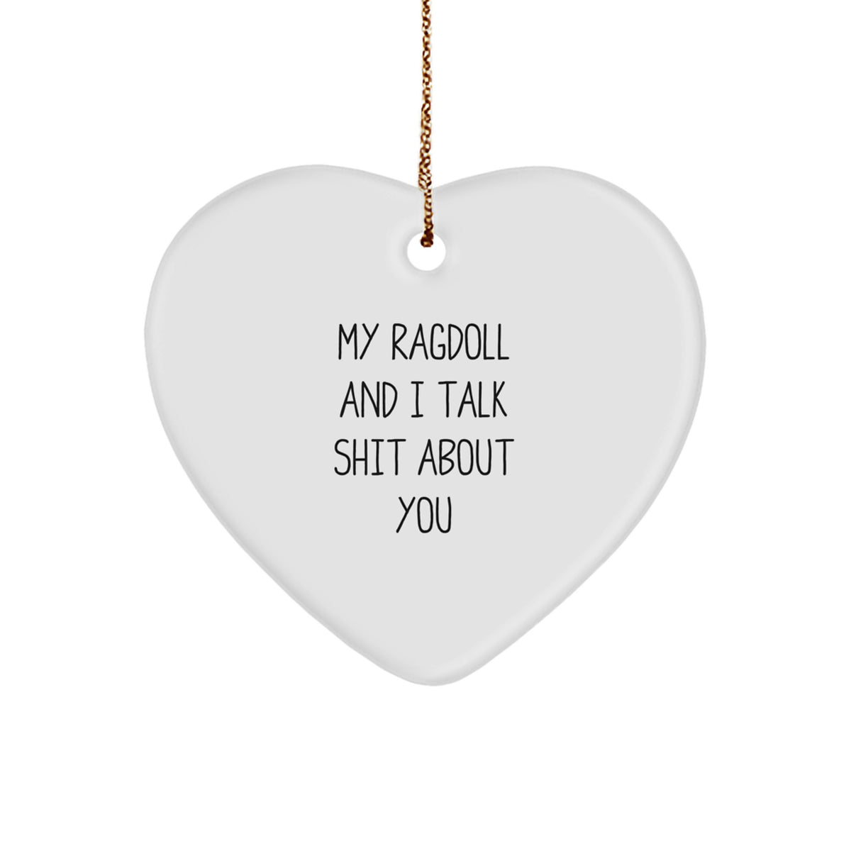 Funny Ragdoll Cat Gifts from Friends to Family - Heart Ornament with 'My Ragdoll And I Talk Shit About You' Quote - Unique Christmas Unique Gift for Men and Women - Image 1