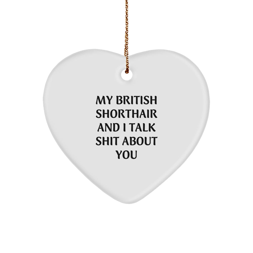 British Shorthair Cat Gifts from Friends - Funny Heart Ornament Quote, 2.75" Tall, Sublimation Printed, Gift for British Shorthair Cat Lovers, Christmas Unique Gifts - Image 1