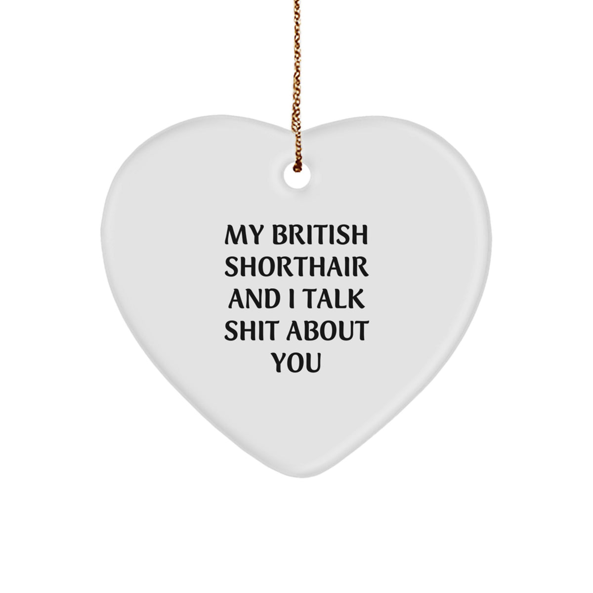 British Shorthair Cat Gifts from Friends - Funny Heart Ornament Quote, 2.75" Tall, Sublimation Printed, Gift for British Shorthair Cat Lovers, Christmas Unique Gifts - Image 1
