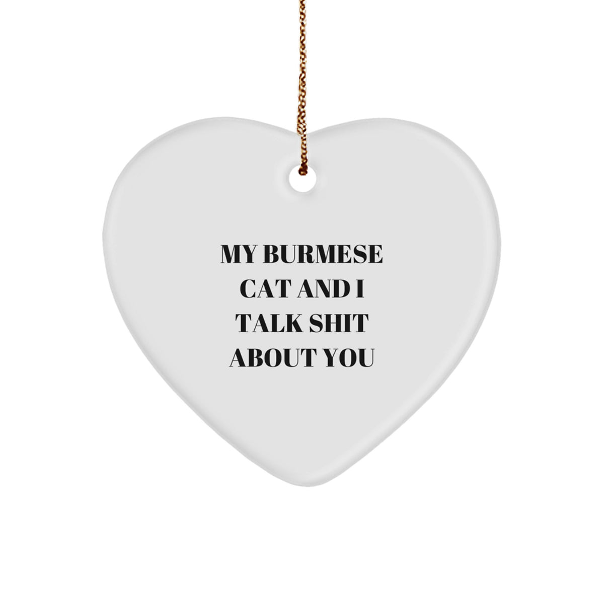 Funny Burmese Cat Gifts for Men from Friends - Heart Ornament with 'My Burmese Cat And I Talk Shit About You' Quote, Christmas Unique Gifts - Image 1