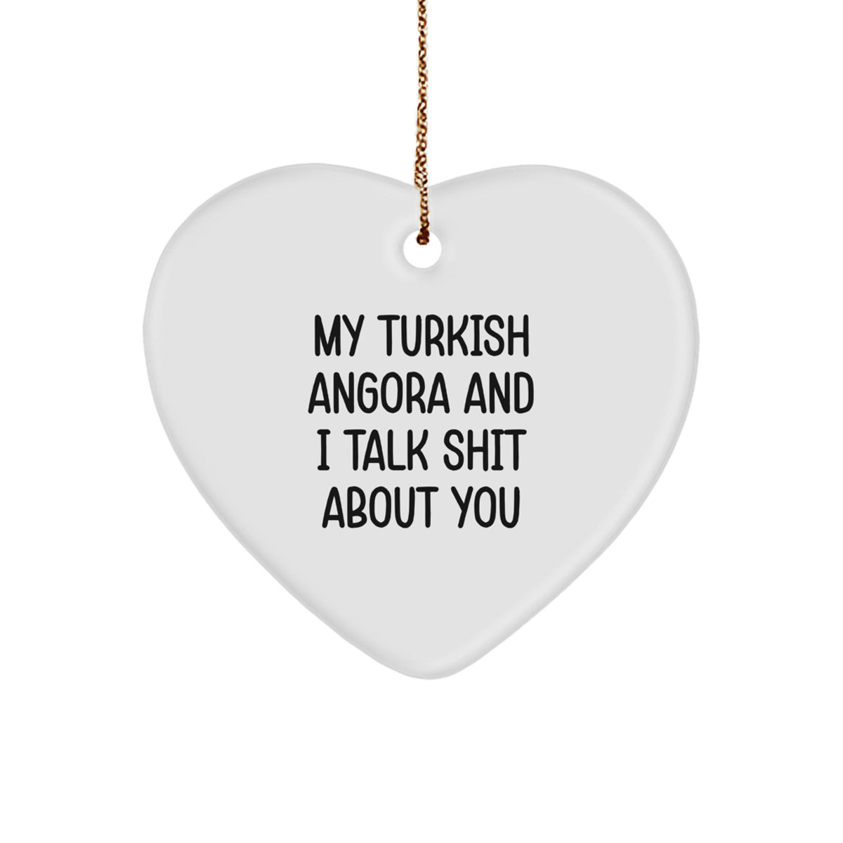 Funny Turkish Angora Cat Gifts from Men to Family - Christmas Unique Heart Ornament with 'My Turkish Angora And I Talk Shit About You' - Image 1