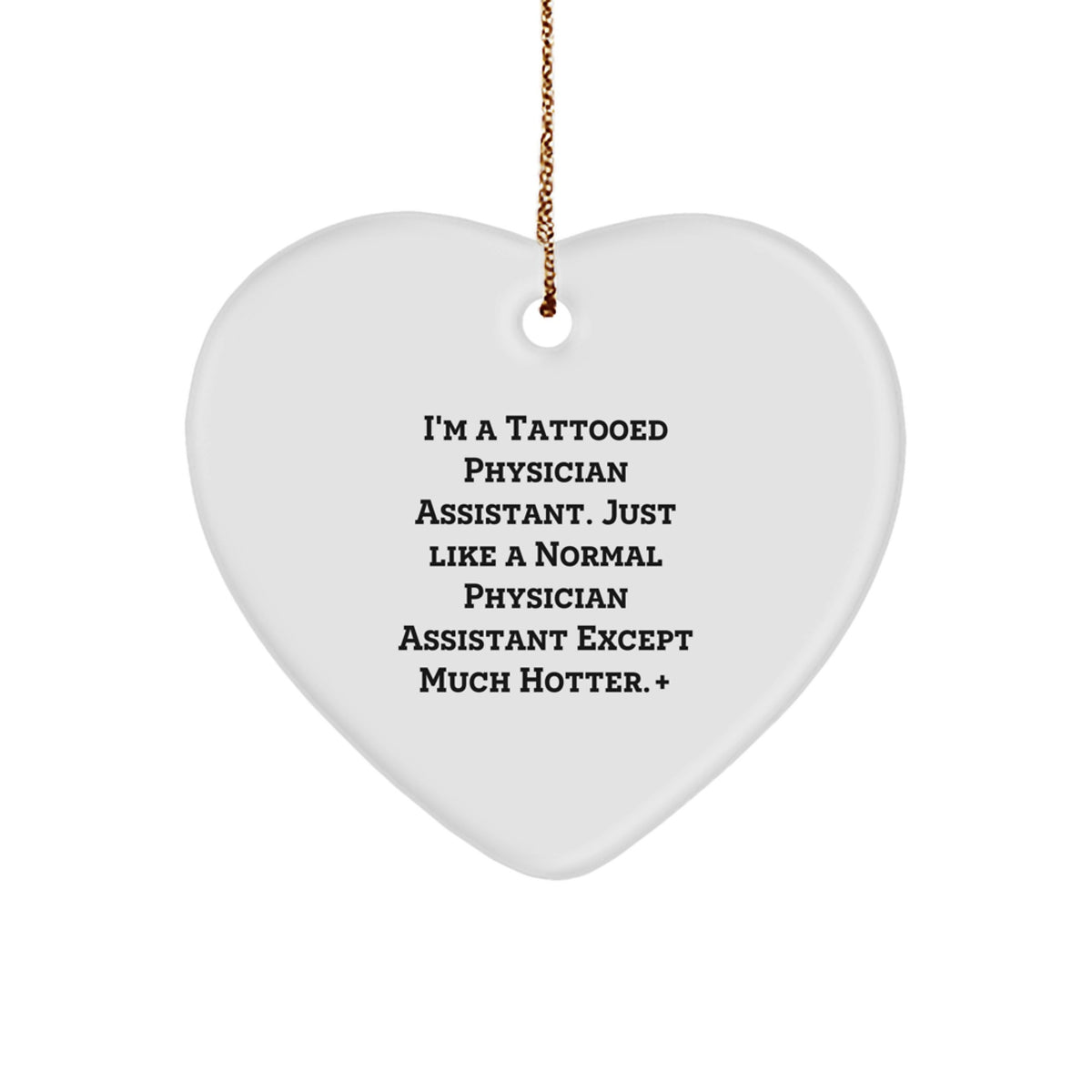 Funny Physician Assistant Gifts from Friends for Men - I'm A Tattooed Physician Assistant. Just Like A Normal Physician Assistant Except Much Hotter.+, Christmas Heart Ornament - Image 1