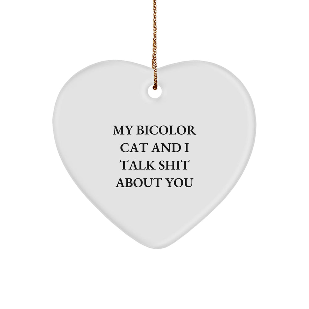 Funny Bicolor Cat Gifts for Friends and Family - Heart Ornament with Quote 'My Bicolor Cat And I Talk Shit About You' - Christmas Unique Presents - Image 1