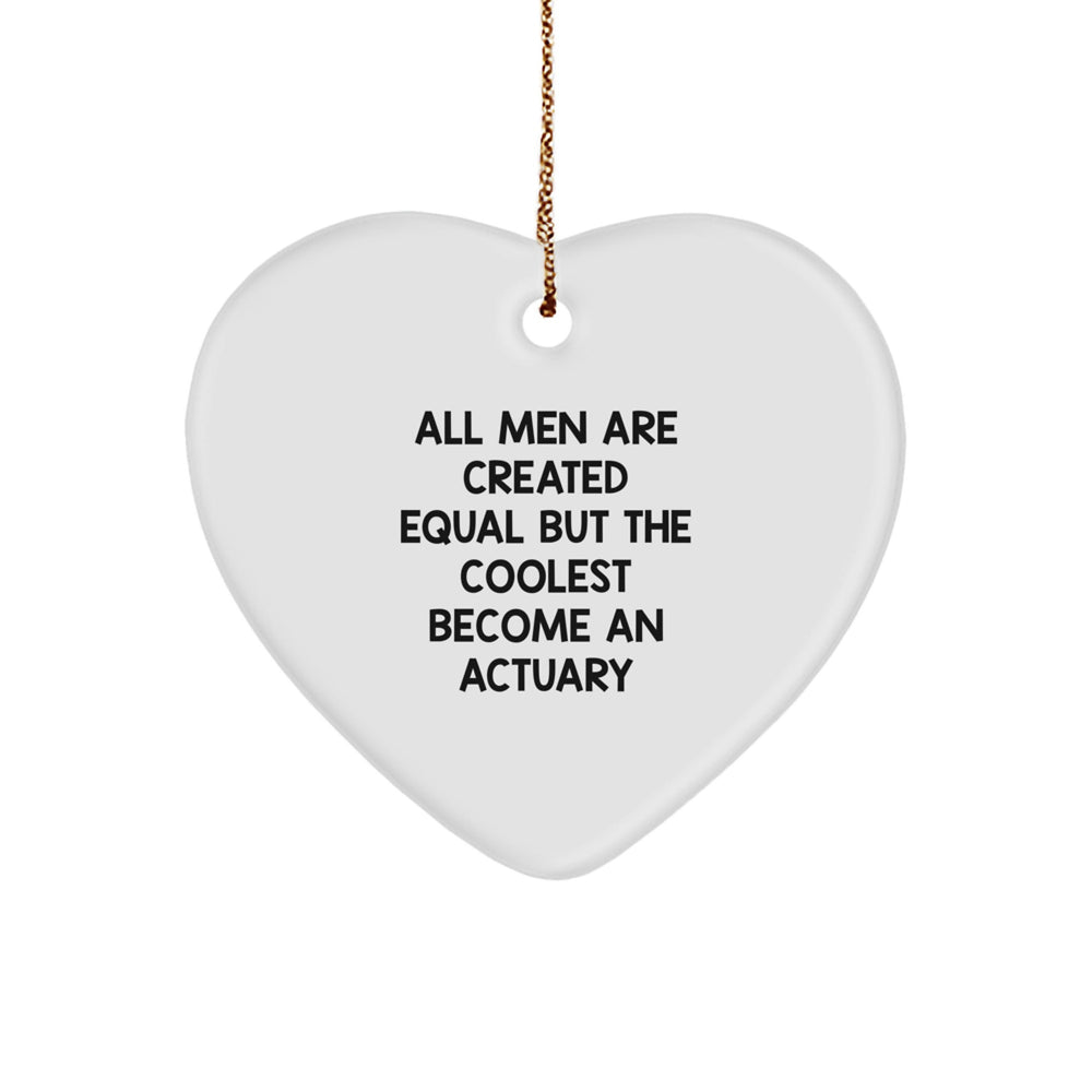 Funny Actuary Gifts - Heart Ornament for Men, Women, or Friends - 'All Men Are Created Equal But The Coolest Become An Actuary' Quote - Christmas Unique Gifts from Family - Image 1