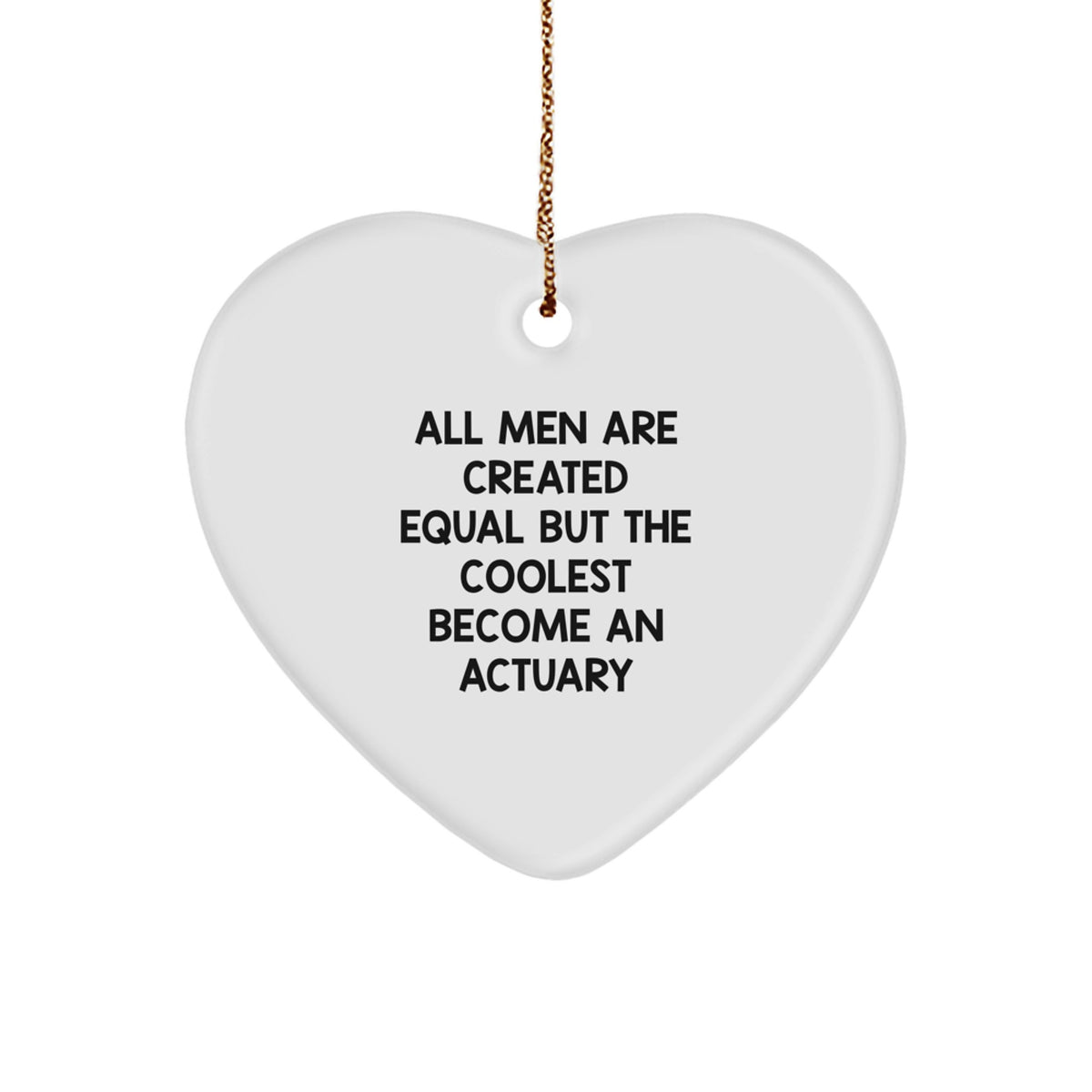 Funny Actuary Gifts - Heart Ornament for Men, Women, or Friends - 'All Men Are Created Equal But The Coolest Become An Actuary' Quote - Christmas Unique Gifts from Family - Image 1