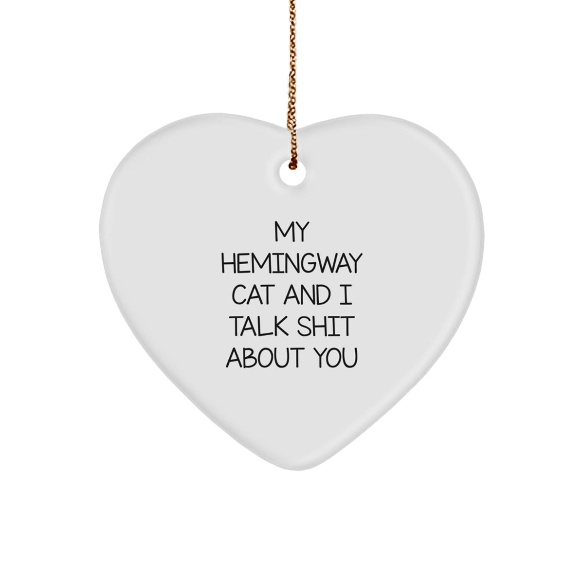 Funny Hemingway Cat Gifts, My Hemingway Cat And I Talk Shit About You Heart Ornament for Men, Women, Friends, Family, Christmas Unique Gifts - Image 1