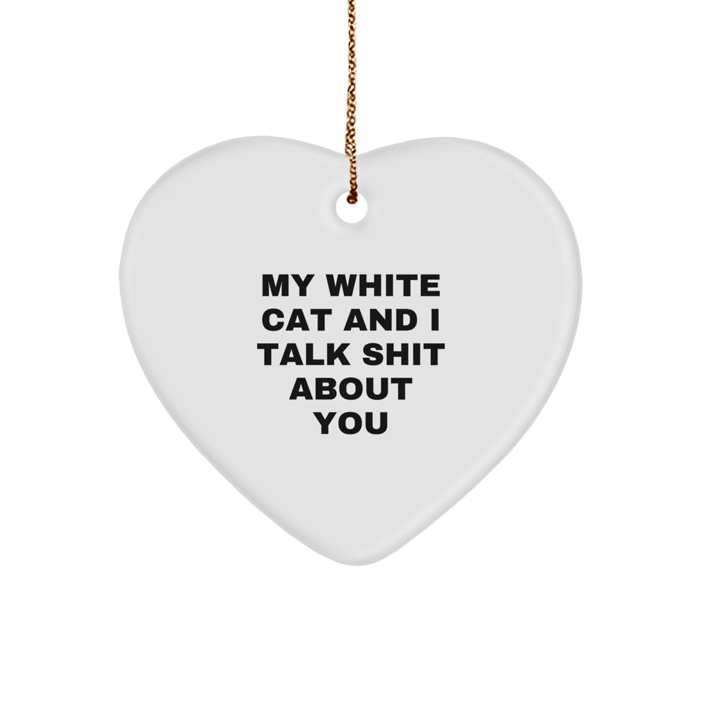 Funny White Cat Gifts from Friends and Family, Heart Ornament with 'My White Cat And I Talk Shit About You' Quote, Christmas Unique Presents - Image 1