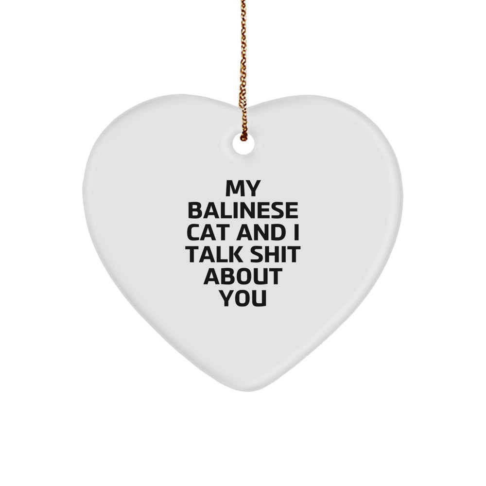 Funny Balinese Cat Gifts from Friends for Christmas - 'My Balinese Cat And I Talk Shit About You' Heart Ornament - Image 1