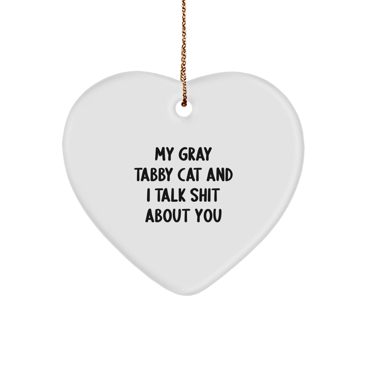 Funny Gray Tabby Cat Gifts for Friends from Gray Tabby Cat Lovers - My Gray Tabby Cat And I Talk Shit About You Heart Ornament, Perfect for Christmas - Image 1