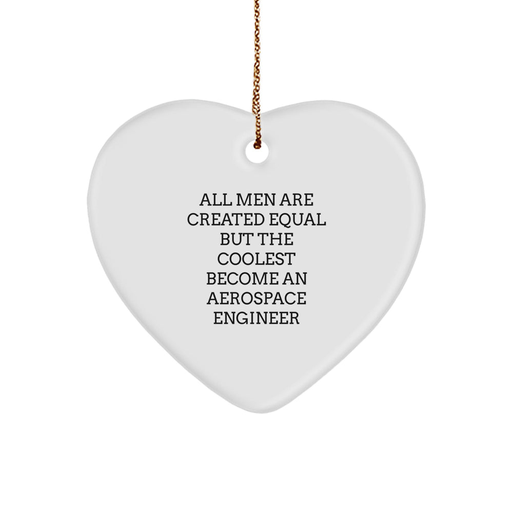 Funny Aerospace Engineer Gifts for Men, Unique Heart Ornament Quote - 'All Men Are Created Equal But The Coolest Become An Aerospace Engineer', Christmas Unique Gifts from Friends - Image 1