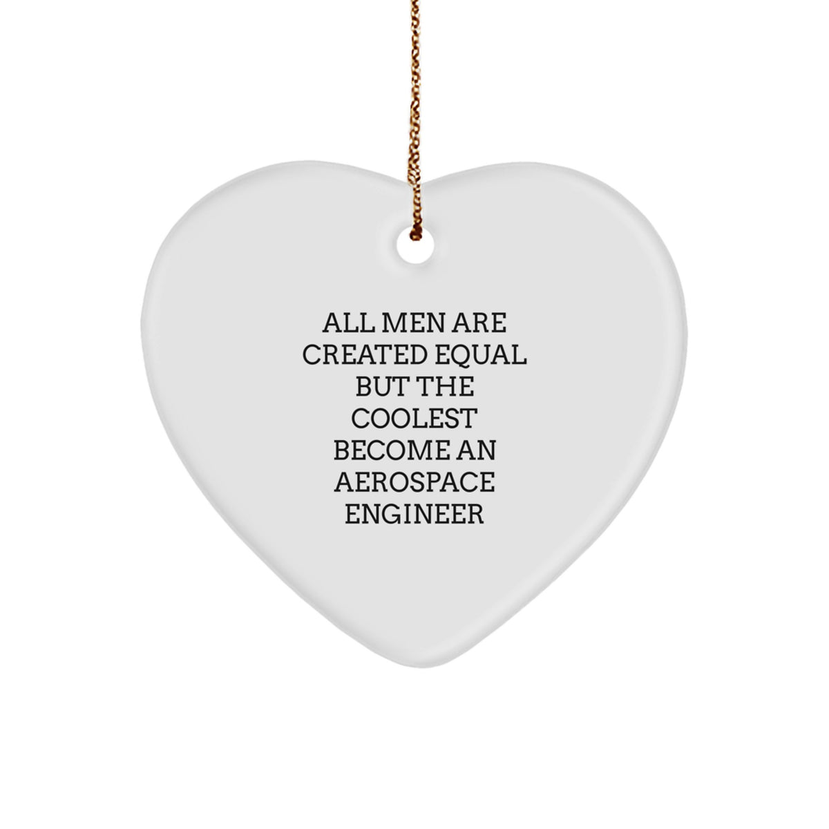 Funny Aerospace Engineer Gifts for Men, Unique Heart Ornament Quote - 'All Men Are Created Equal But The Coolest Become An Aerospace Engineer', Christmas Unique Gifts from Friends - Image 1