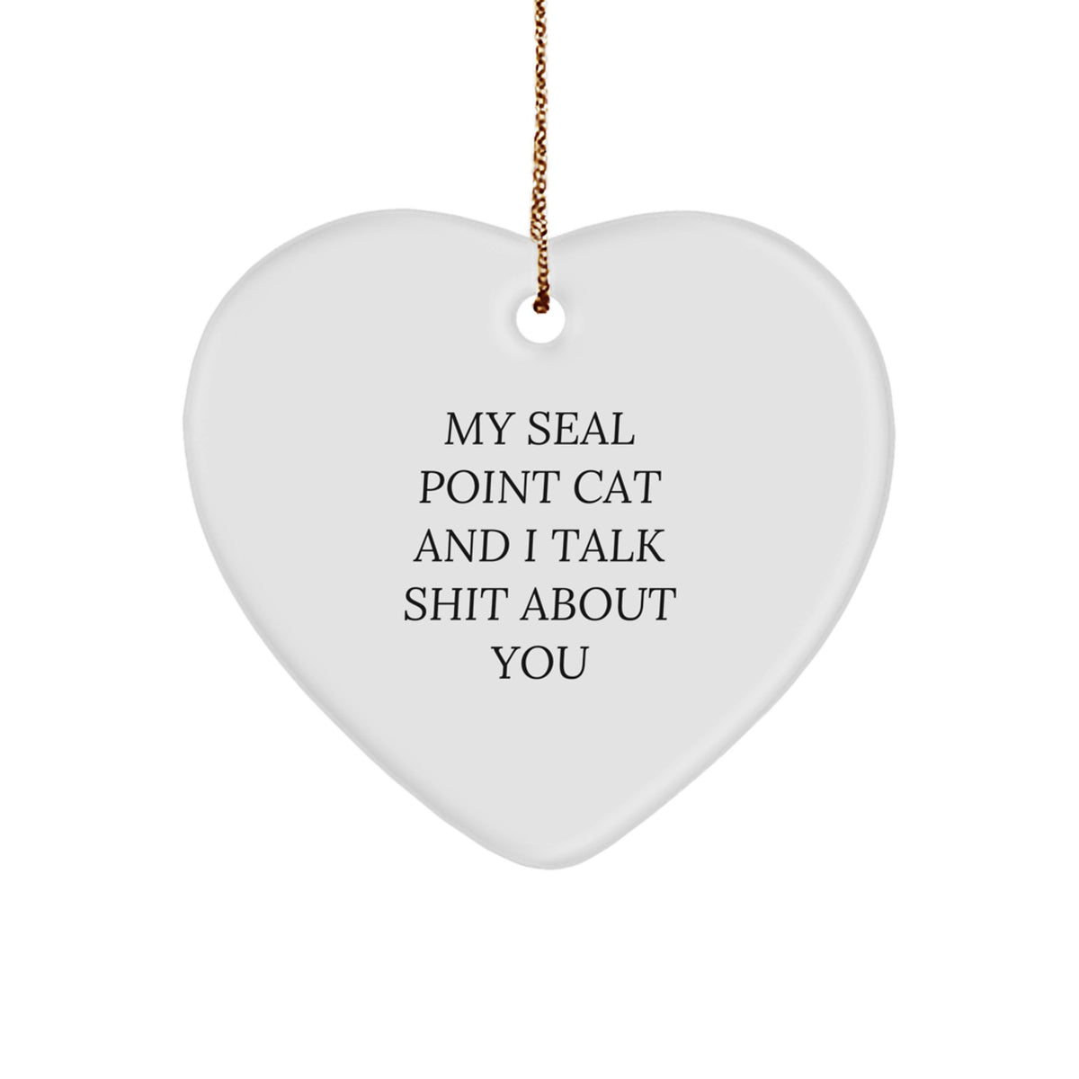 Seal Point Cat Lover's Funny Heart Ornament Gifts from Friends, Seal Point Cat Gifts for Men, Women, Family, and Coworkers, 'My Seal Point Cat And I Talk Shit About You' Quote - Image 1
