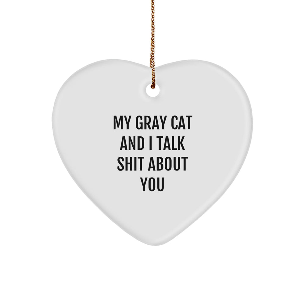 Funny Gray Cat Gifts for Men from Gray Cat Lovers to Friends - Heart Ornament with My Gray Cat And I Talk Shit About You Quote - Unique Christmas Unique Gift - Image 1