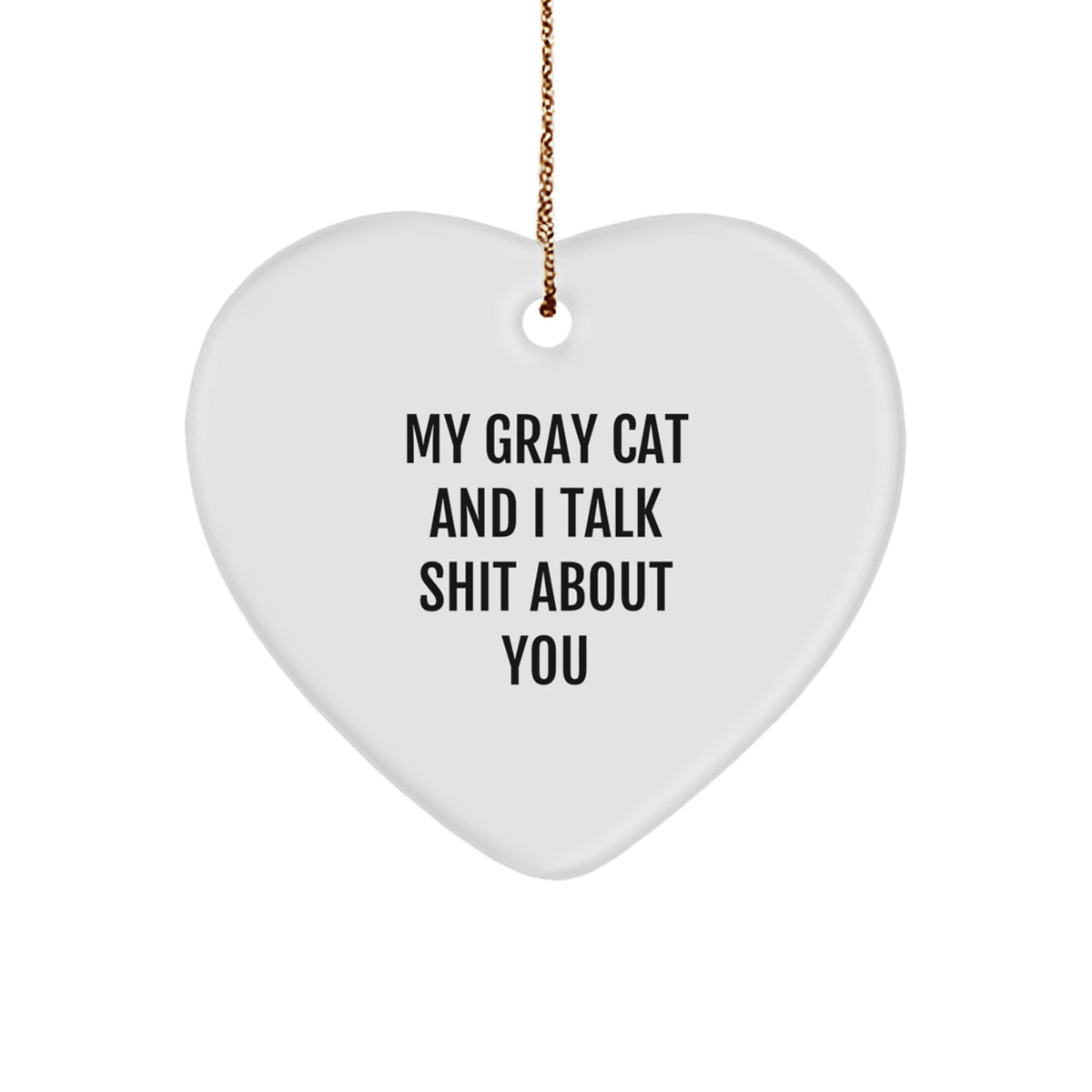 Funny Gray Cat Gifts for Men from Gray Cat Lovers to Friends - Heart Ornament with My Gray Cat And I Talk Shit About You Quote - Unique Christmas Unique Gift - Image 1