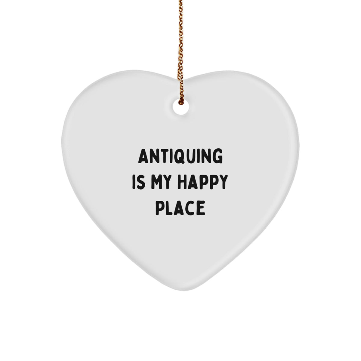 Antiquing Gifts from Friends for Christmas - Heart Ornament - 'Antiquing Is My Happy Place' Quote - Image 1