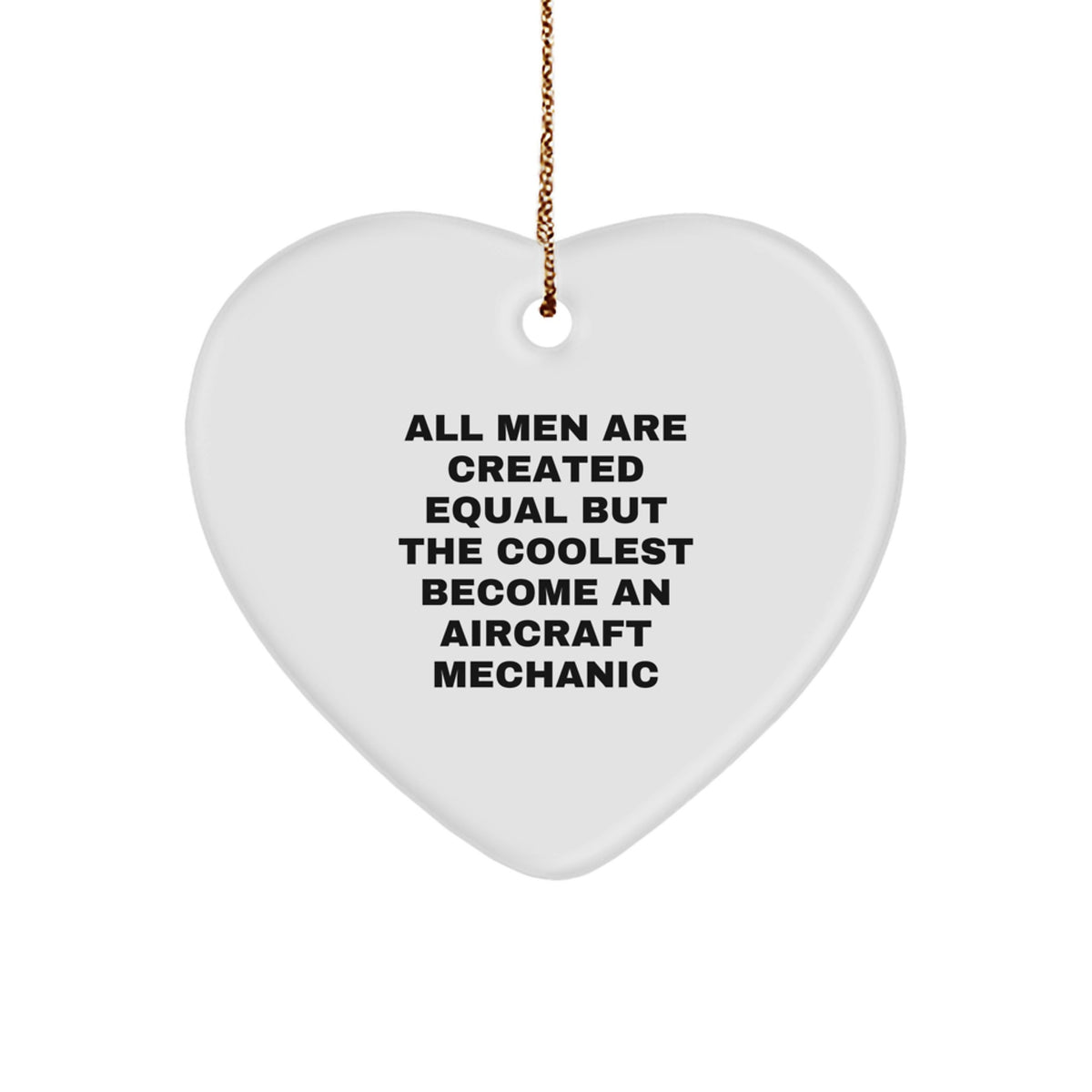 Aircraft Mechanic Gifts Funny Heart Ornament 'All Men Are Created Equal But The Coolest Become An Aircraft Mechanic' for Friends, Family, or Coworkers this Christmas - Image 1