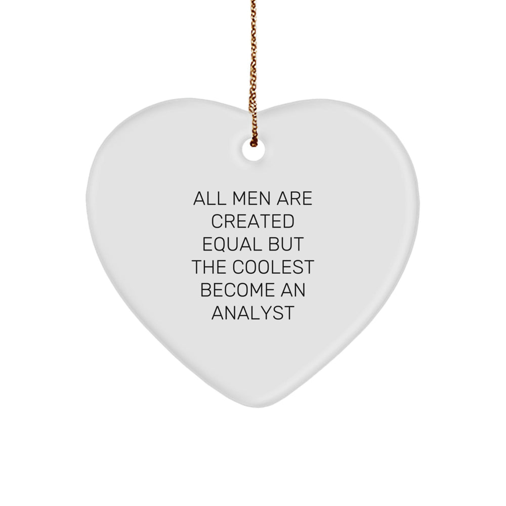 Funny Analyst Gifts from Men - 'All Men Are Created Equal But The Coolest Become An Analyst' Christmas Heart Ornament - Image 1