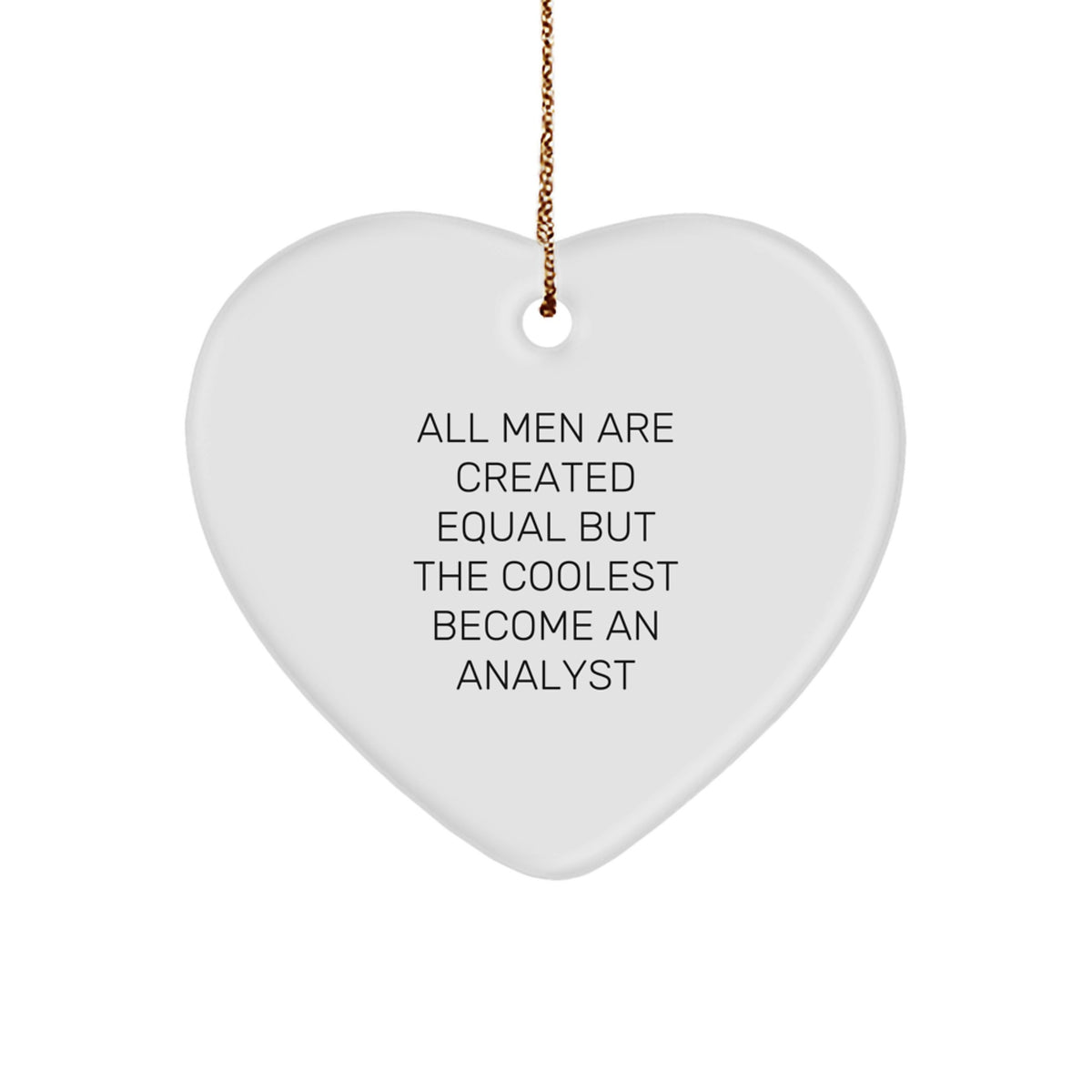 Funny Analyst Gifts from Men - 'All Men Are Created Equal But The Coolest Become An Analyst' Christmas Heart Ornament - Image 1