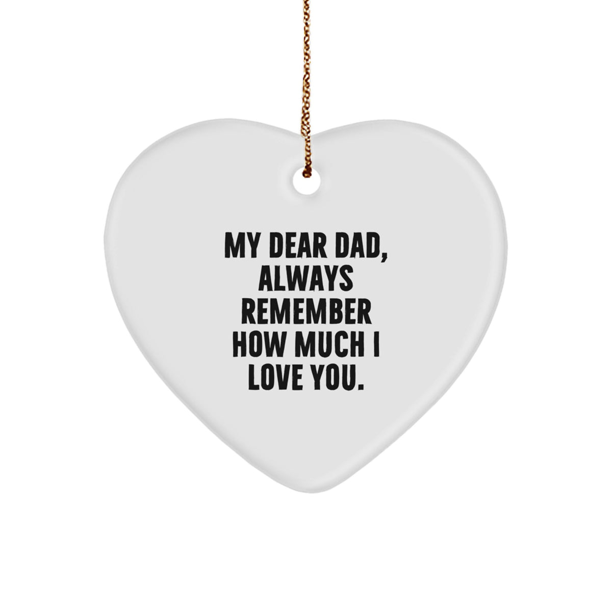 Gifts from Family to Dad - Heart Ornament with 'My Dear Dad, Always Remember How Much I Love You.' Quote, Perfect for Christmas Unique Gifts - Image 1