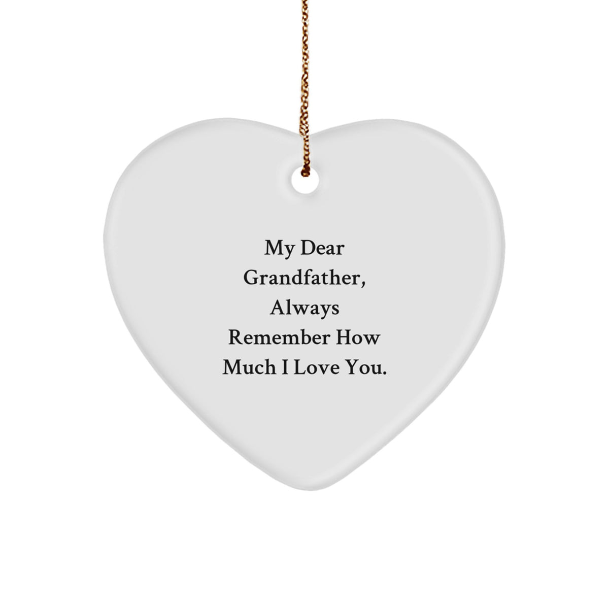 Funny Grandfather Gifts, Heart Ornament for Grandfather Men, Always Remember How Much I Love You. - Image 1