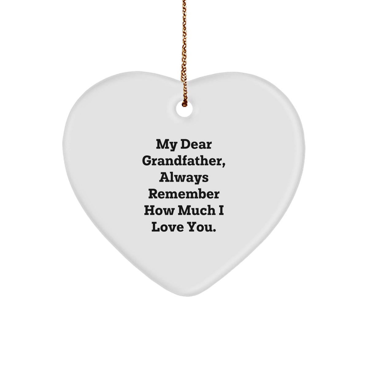 Funny Grandfather Gifts, Heart Ornament for Grandfather, 'My Dear Grandfather, Always Remember How Much I Love You.', Christmas Unique Gifts from Family to Grandfather - Image 1