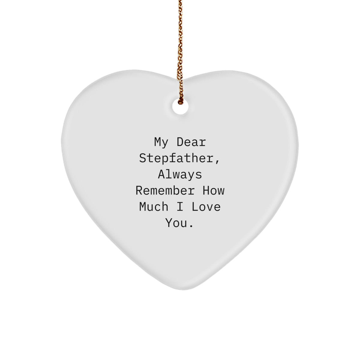 Gifts from Men to Stepfathers, Funny Heart Ornament for Christmas Unique Gifts, 'My Dear Stepfather, Always Remember How Much I Love You.' - Image 1
