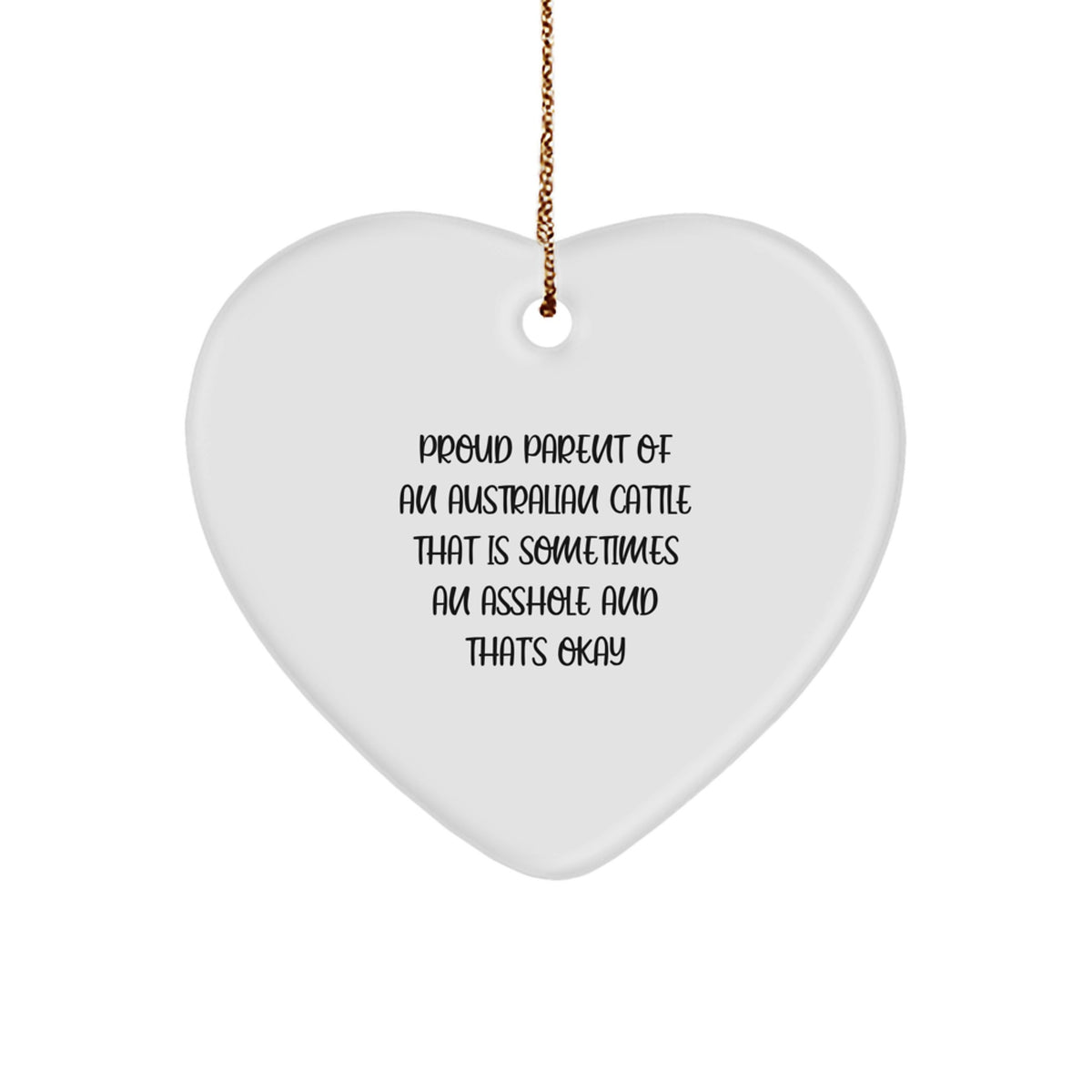 Australian Cattle Dog Funny Gifts for Family, Friends, Coworkers, 'Proud Parent Of An Australian Cattle That Is Sometimes An Asshole' Christmas Heart Ornament - Image 1