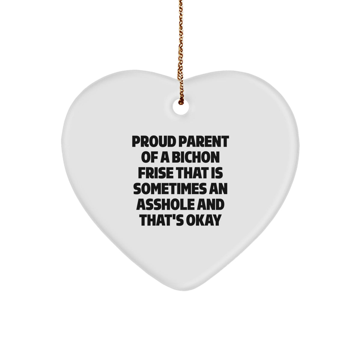 Bichon Frise Dog Lover Gifts, Funny Christmas Memorable Present for Friends, Heart Ornament Quote: 'Sometimes An Asshole And That's Okay' Gifts from Men to Bichon Frise Dog Owners - Image 1