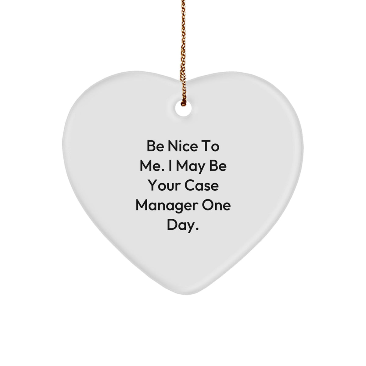 Funny Case Manager Gifts for Friends from Family, Heart Ornament, Be Nice To Me, White, Heart Shaped, Christmas Unique - Image 1
