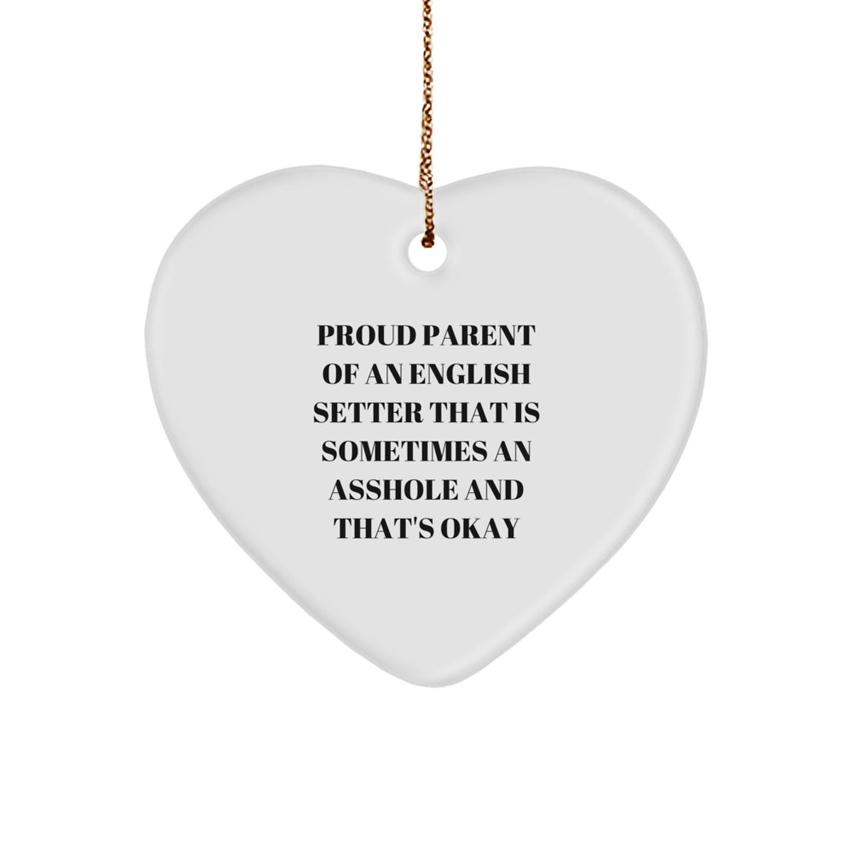 English Setter Dog Lover Gifts from Friends, Christmas Unique Heart Ornament for Proud Parents of Annoying Setters, Funny Quote - Image 1