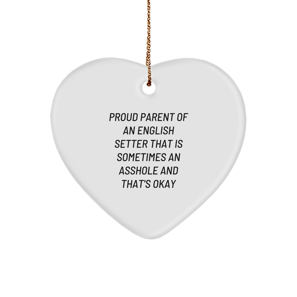 Funny English Setter Dog Lover Heart Ornament Gifts from Parents, 'Sometimes an Asshole' Humorous Christmas Unique Gifts for English Setter Dog Owners - Image 1