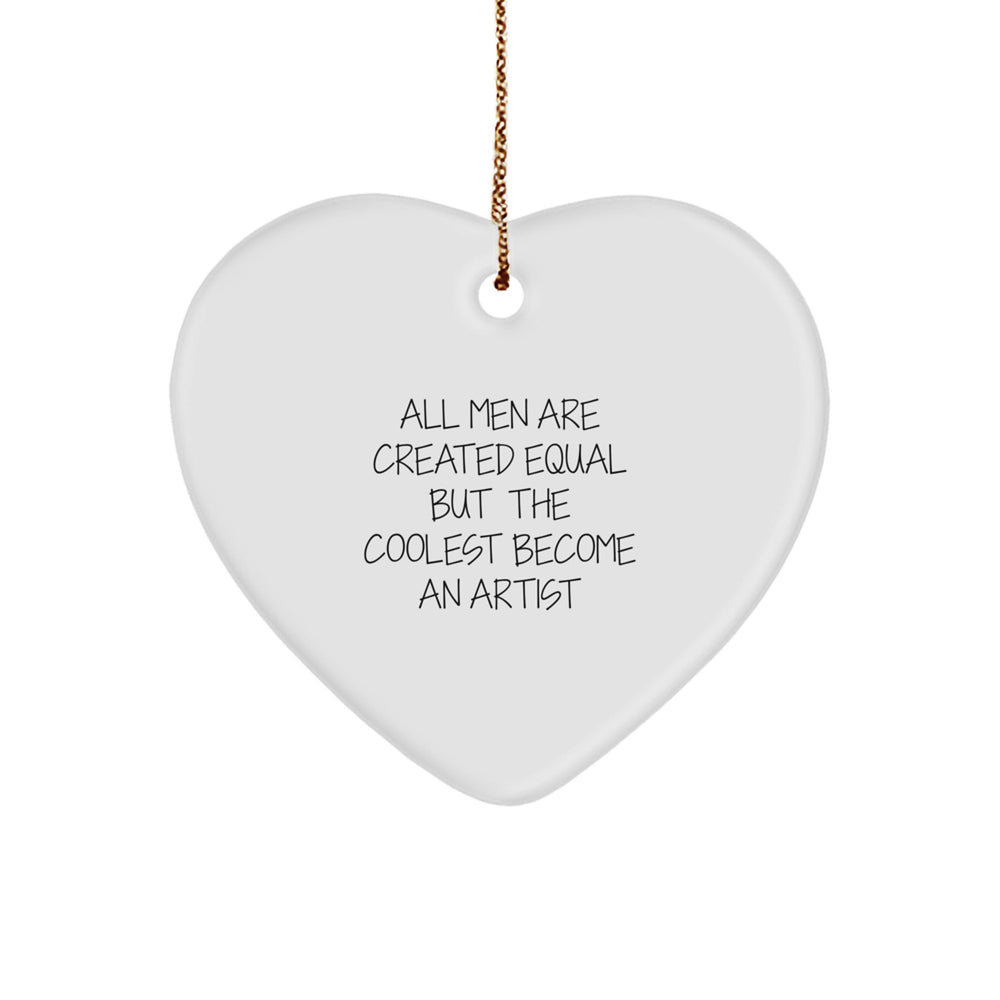 Funny Artist Gifts from Men, Heart Ornament for Christmas, Unique Quote 'All Men Are Created Equal But The Coolest Become An Artist', Gifts for Artist - Image 1
