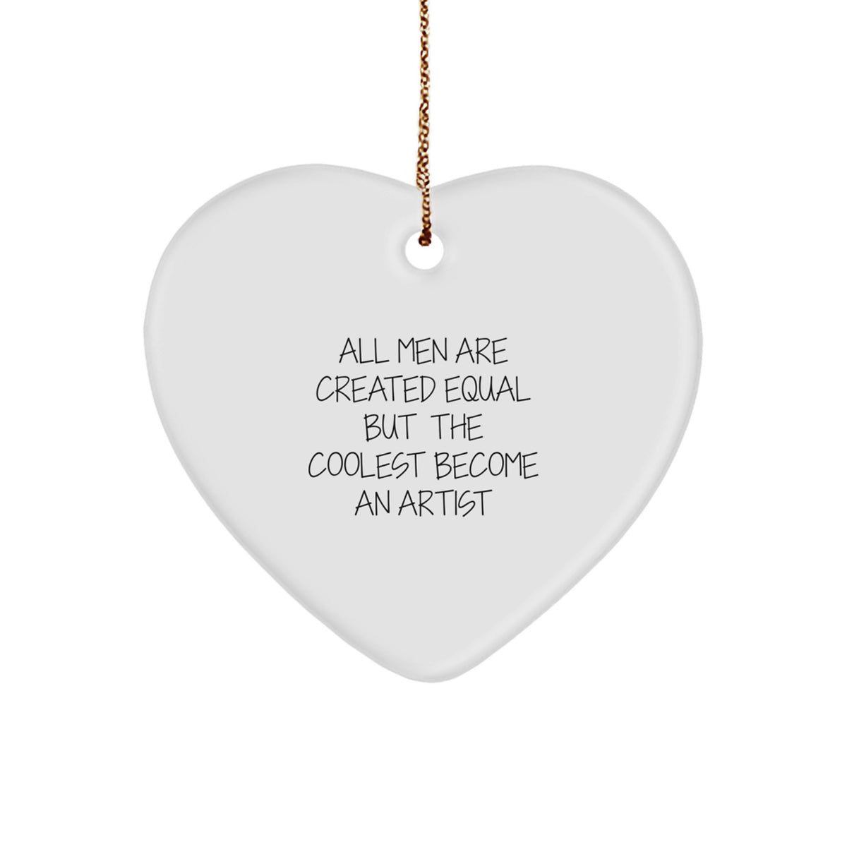 Funny Artist Gifts from Men, Heart Ornament for Christmas, Unique Quote 'All Men Are Created Equal But The Coolest Become An Artist', Gifts for Artist - Image 1