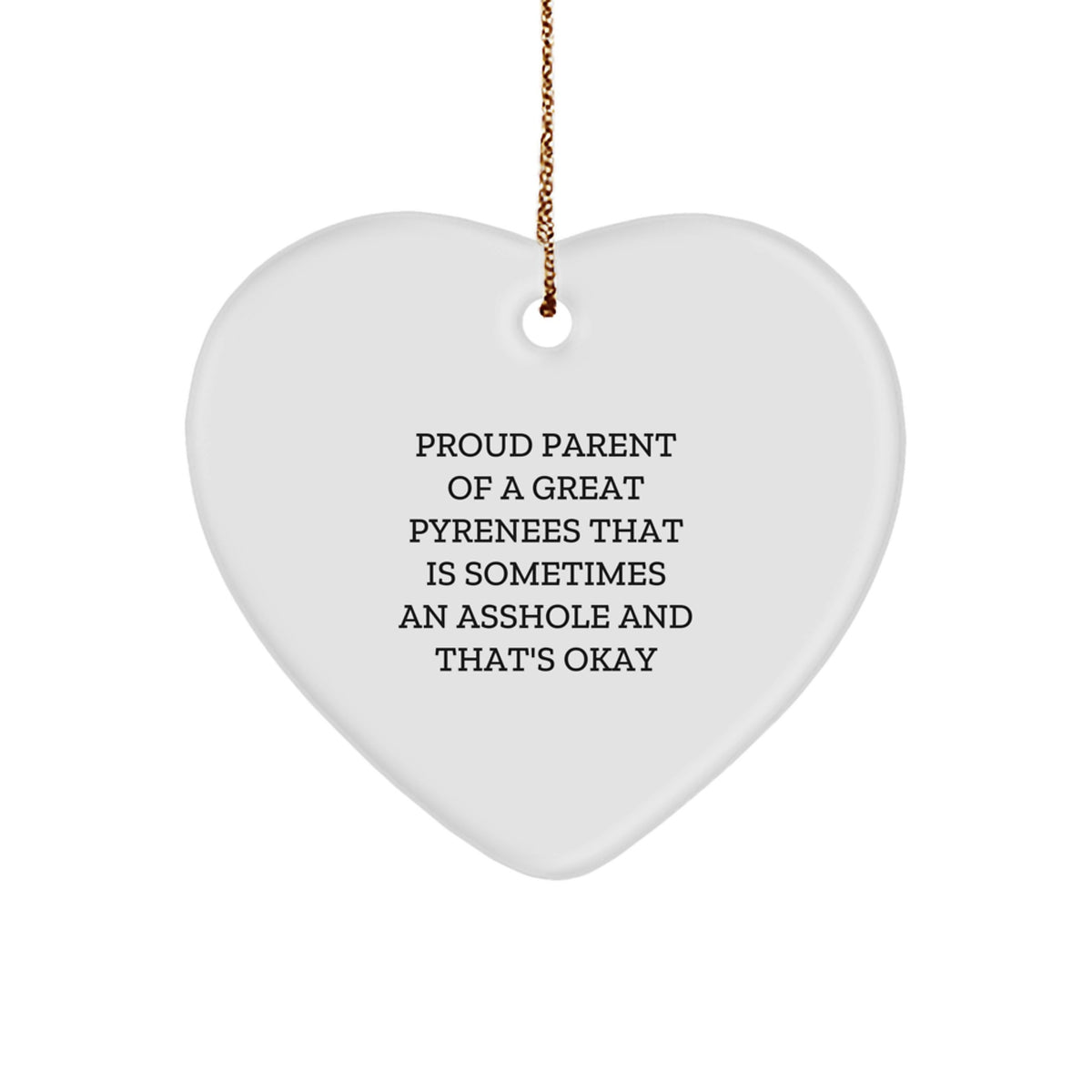 Funny Great Pyrenees Dog Gifts, Heart Ornament for Proud Parents, 'Sometimes an Asshole' Quote, Christmas Unique Gifts from Family - Image 1