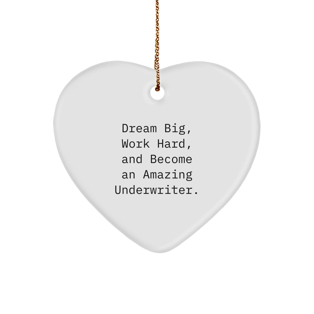 Underwriter Gifts from Men, Inspirational Heart Ornament for Underwriter, 'Dream Big, Work Hard, And Become An Amazing Underwriter' Quote, Unique Christmas Unique Gifts for Friends - Image 1