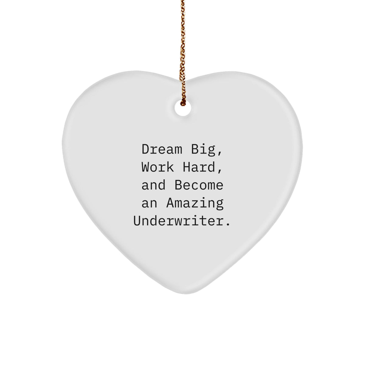 Underwriter Gifts from Men, Inspirational Heart Ornament for Underwriter, 'Dream Big, Work Hard, And Become An Amazing Underwriter' Quote, Unique Christmas Unique Gifts for Friends - Image 1