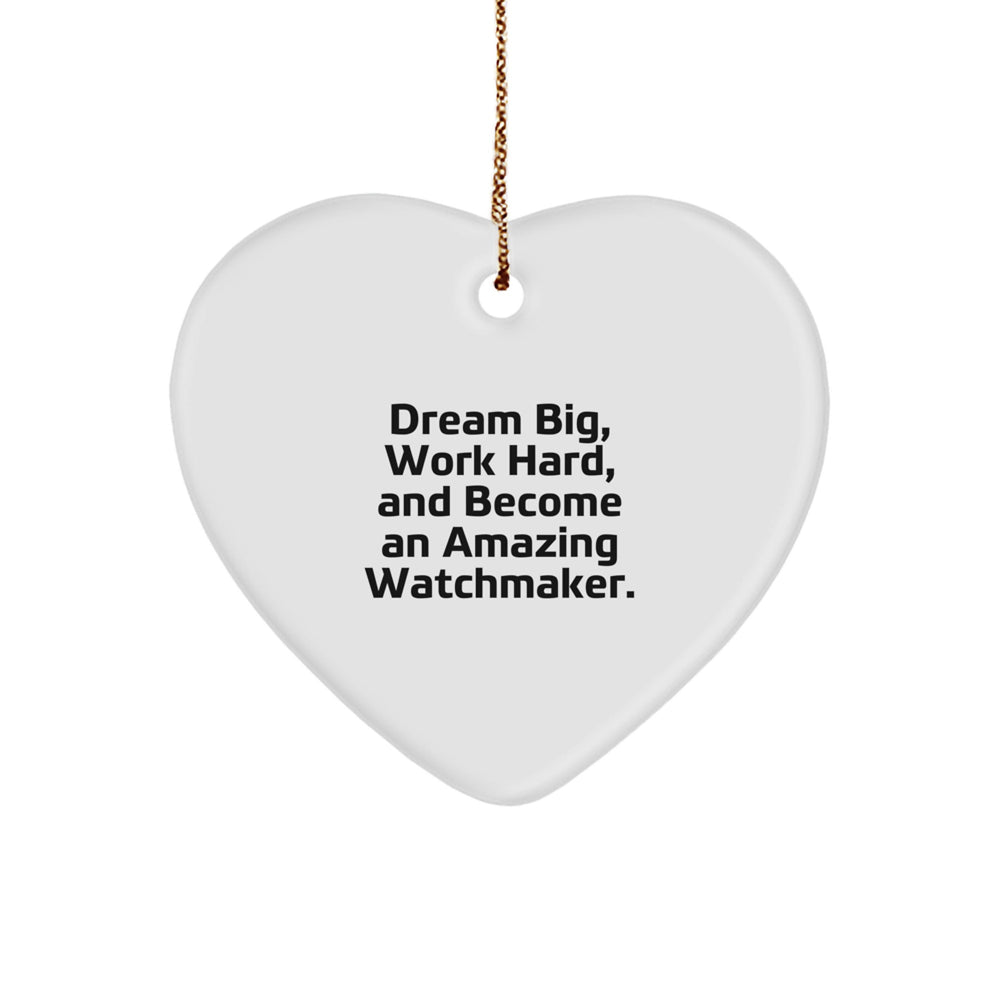 Gifts from Watchmakers to Watchmakers - Heart Ornament with 'Dream Big, Work Hard, And Become An Amazing Watchmaker.' Quote - Unique Christmas Unique Gift for Men or Women Friends - Image 1