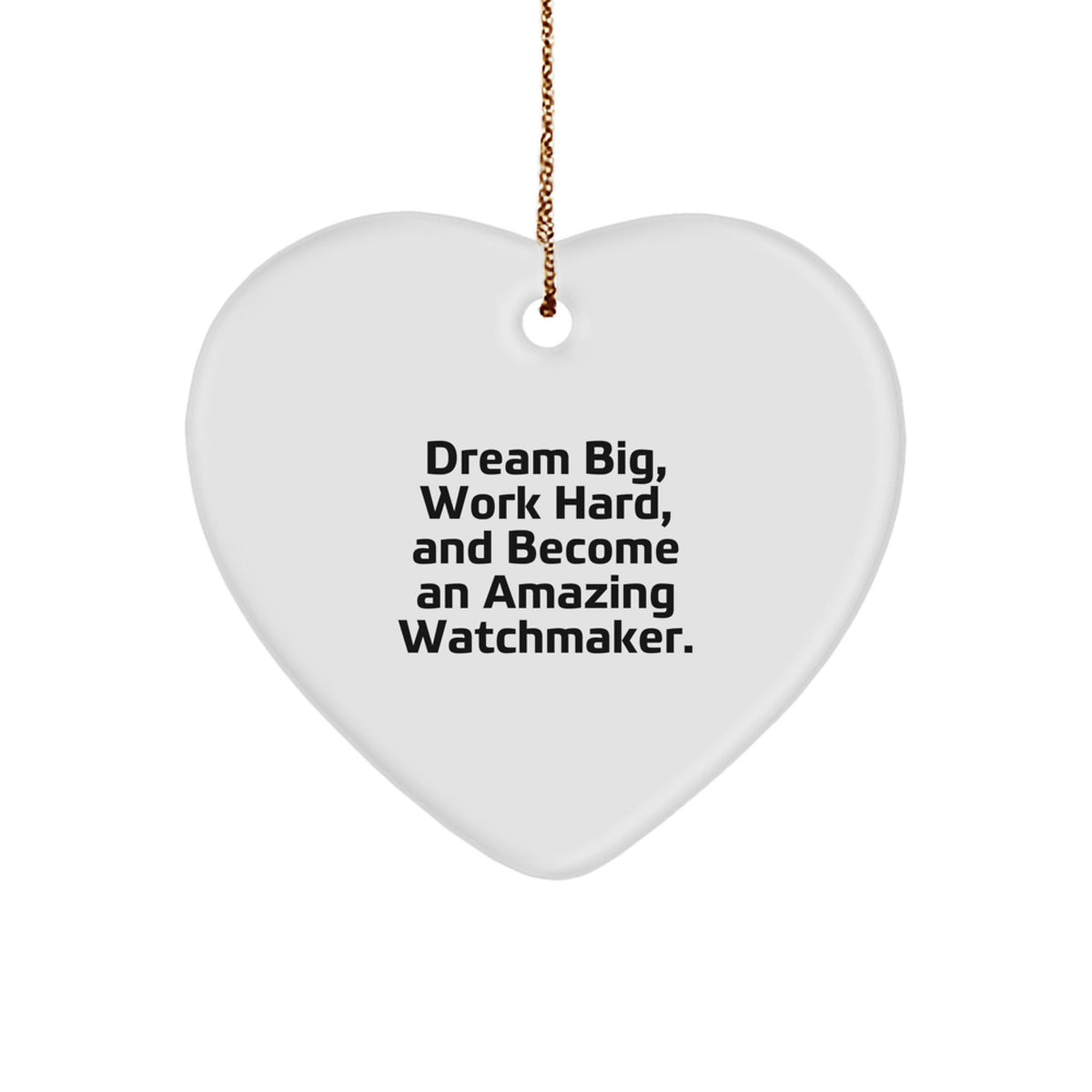 Gifts from Watchmakers to Watchmakers - Heart Ornament with 'Dream Big, Work Hard, And Become An Amazing Watchmaker.' Quote - Unique Christmas Unique Gift for Men or Women Friends - Image 1