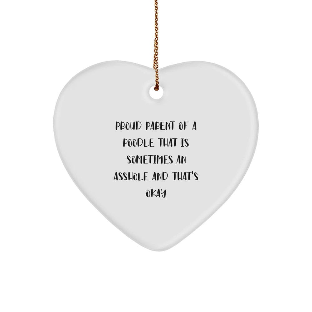 Poodle Dog Mom Funny Heart Ornament Gifts from Friends to Family, 'Proud Parent Of A Poodle That Is Sometimes An Asshole And That's Okay' Christmas Unique Presents - Image 1