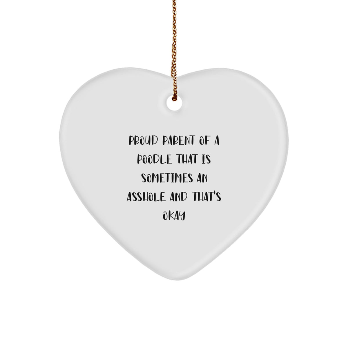 Poodle Dog Mom Funny Heart Ornament Gifts from Friends to Family, 'Proud Parent Of A Poodle That Is Sometimes An Asshole And That's Okay' Christmas Unique Presents - Image 1